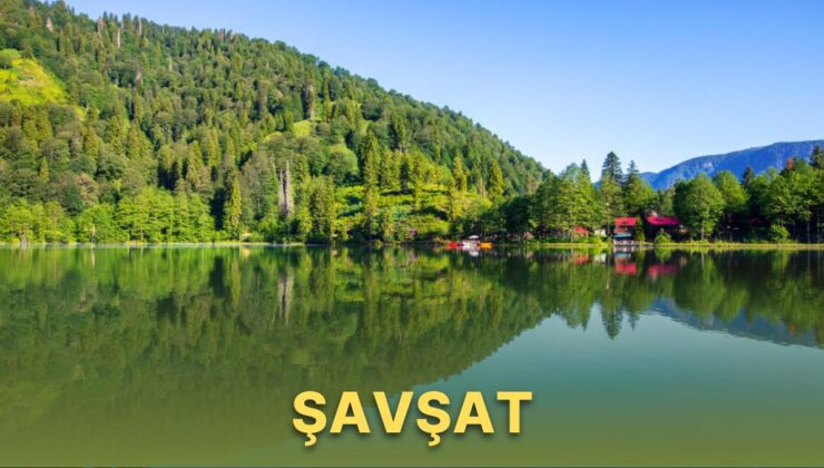 Doğu Karadeniz’in Yeşile Bürünmüş Doğa Harikası İlçesi Şavşat’ta Huzurlu Bir Tatil İçin Bilmeniz Gerekenler