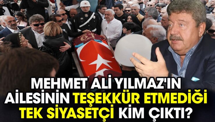 Mehmet Ali Yılmaz’ın ailesinin teşekkür etmediği tek siyasetçi kim çıktı?